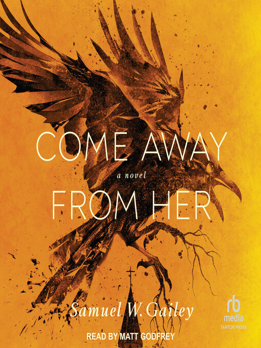 Title details for Come Away From Her by Samuel W. Gailey - Available